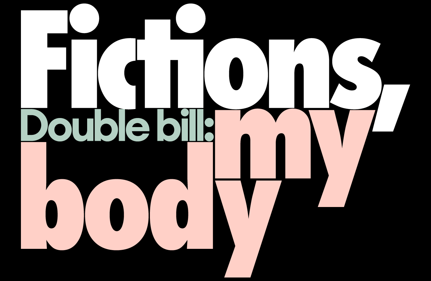 Double-bill: Fictions, my body